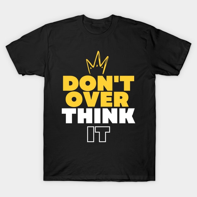 Don't over think it take it easy T-Shirt by Hohohaxi